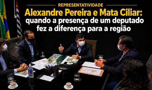 Alexandre Pereira e Mata Ciliar: quando a presença de um deputado fez a diferença para a região